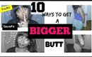 10 Ways To Get A Bigger BUTT