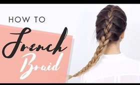 How To French Braid: Hair Tutorial For Beginners