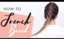 How To French Braid: Hair Tutorial For Beginners