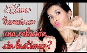 ¿TERMINAR UNA RELACION SIN LASTIMAR A LA OTRA PERSONA? ¡SE PUEDE! ❤ por Lau