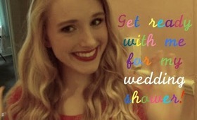Get Ready with Me for my Wedding Shower