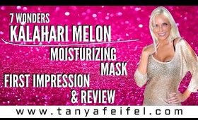 7 Wonders | Kalahari Melon Moisturizing Mask | First Impression | Review | Tanya Feifel-Rhodes