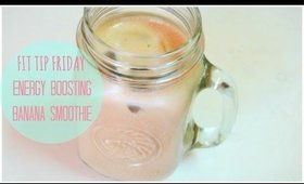 ♡ #FitTipFriday-Energy Boosting Banana Smoothie ♡