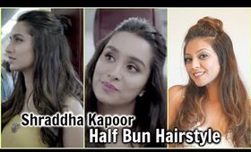 SHRADDHA KAPOOR HALF UP MESSY BUN HAIR TUTORIAL │Easy Half Girlfriend Half Up Half Down Hairstyle