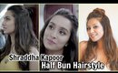 SHRADDHA KAPOOR HALF UP MESSY BUN HAIR TUTORIAL │Easy Half Girlfriend Half Up Half Down Hairstyle