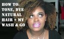 Natural Hair | Toning, Dying Natural hair + Wash & Go