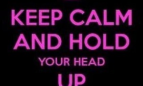 For Krisi - Keep Calm And Hold Your Head Up High!!