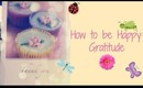 How to be Happy ~Gratitude