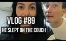 VLOG# 89 HE SLEPT ON THE COUCH | SCCASTANEDA