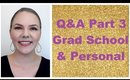 ANSWERING ALL OF YOUR BURNING QUESTIONS: Part 3 Grad School & Personal