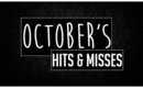 October Hits & Misses