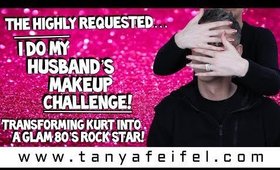 I Do My Husband’s Makeup Challenge! | Transforming Kurt Into A Glam 80’s Rock Star! | Tanya Feifel