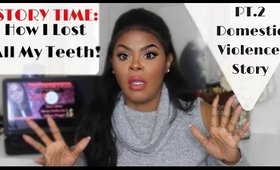 How I Lost All My Teeth PT 2 Domestic Violence Story