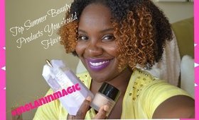 Top Summer Beauty Products You Should Have #MelaninMagicTime