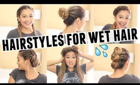 6 EASY HAIRSTYLES FOR WET HAIR