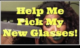 Help Me Pick My New Glasses! Warby Parker