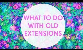 What to Do with Old Hair Extensions