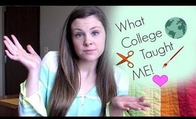 WHAT COLLEGE TAUGHT ME.