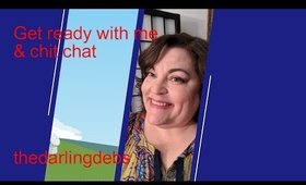 April 2017 Get ready w/me plus chit, chat-thedarlingdebs