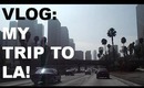 VLOG: My Trip To LA!