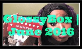 GlossyBox Unboxing | June 2016