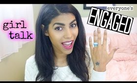 GIRL TALK: Everyone's Engaged