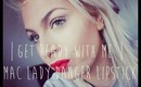 GRWM MAC 'LADY DANGER' LIPSTICK | LoveFromDanica