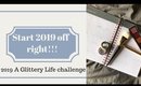 A GLITTERY LIFE 7 DAY CHALLENGE!!  | MAKING 2019 A GREAT YEAR
