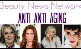 Beauty News Network Anti Anti Aging - Episode 4