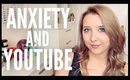 ANXIETY AND YOUTUBE - STRUGGLES + POSITIVES
