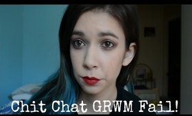 Chit Chat GRWM Fail!