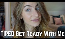 TIRED Get Ready With Me