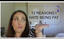 12 Reasons I Hate Being Fat
