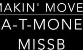MAKIN' MOVES MISS B $A-T-MONEY$