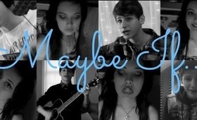 Maybe If...