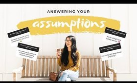 Answering Your Assumptions About Me!