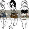 Beauty has no weight limit.
