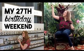 My 27th Birthday Weekend | WEEKLY VLOG