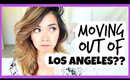 I'M MOVING OUT OF LOS ANGELES??