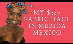 Fabric Store Haul ~ Merida, Mexico