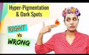 Right Vs Wrong || Hyper-Pigmentation, Dark Spots, Acne Scars || Shruti Arjun Anand