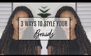 3 WAYS TO STYLE YOUR BRAIDS