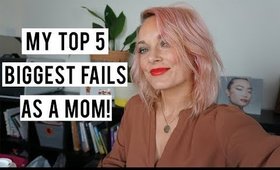 Motherhood and My 5 Biggest Mom Fails!