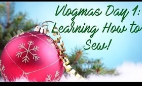 ❄️ Vlogmas 2017 Day 1: Learning How to Sew! ❄️