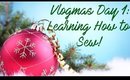 ❄️ Vlogmas 2017 Day 1: Learning How to Sew! ❄️