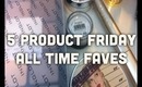 5 PRODUCT FRIDAY | PRODUCTS I CAN'T LIVE WITHOUT