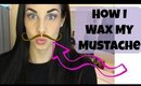 How I Wax My Mustache | Facial Hair on Women