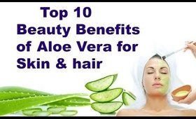 Top 10 Beauty benefits of Aloe Vera for Skin & Hair