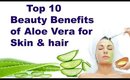 Top 10 Beauty benefits of Aloe Vera for Skin & Hair