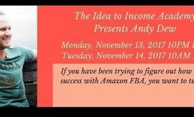 The Idea to Income Academy Presents Andy Dew Talking Amazon FBA